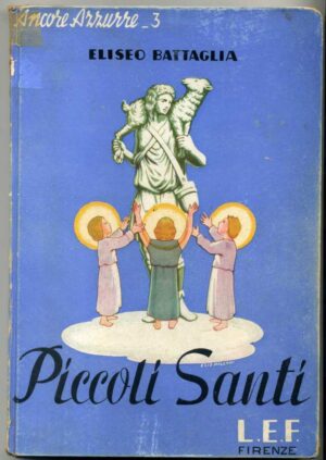 PICCOLI SANTI di Eliseo Battaglia ed. 1939 Libreria editrice Fiorentina