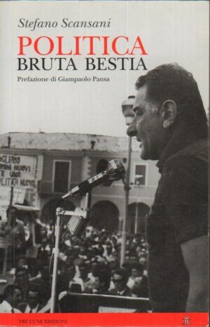 Politica brutta bestia di Stefano Scansani ed. Tre Lune