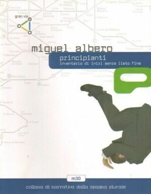 PRINCIPIANTI. Inventario di inizi senza lieto fine di Miguel Albero ed. Gran Via