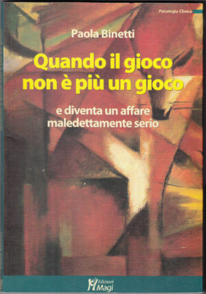 QUANDO IL GIOCO NON E' PIU' UN GIOCO E DIVENTA.. di Paola Binetti ed. Magi B02