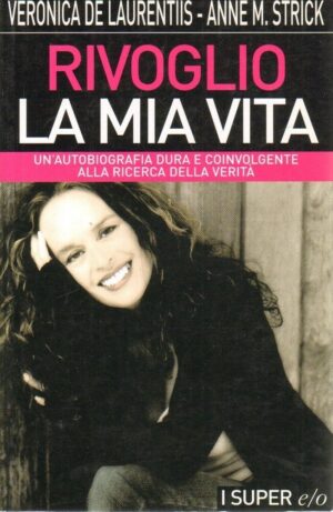 RIVOGLIO LA MIA VITA di Veronica De Laurentis e Anne M. Strick ed. E/O