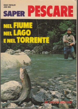 SAPER PESCARE nel fiume, lago e torrente di Portalupi e Roig ed. De Vecchi