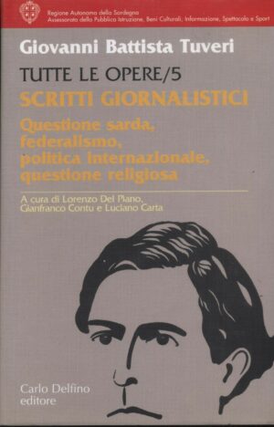 SCRITTI GIORNALISTICI. QUESTIONE SARDA, FEDERALISMO Vol. 5 di G. B. Tuveri - B02