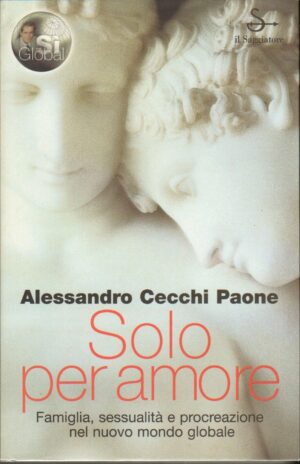 SOLO PER AMORE di Alessandro Cecchi Paone ed. Il Saggiatore