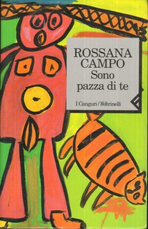 Sono pazza di te di Rossana Campo ed. Feltrinelli