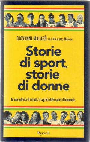 STORIE DI SPORT, STORIE DI DONNE di G. Malago' ed. Rizzoli 2012  A09
