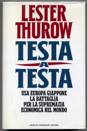TESTA A TESTA di Lester Thurow 1° ed. 1992 Mondadori