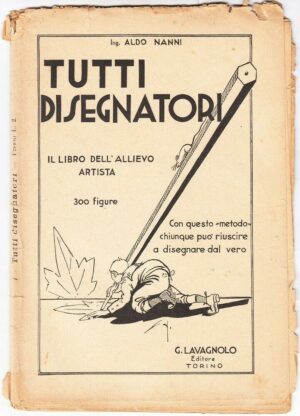 TUTTI DISEGNATORI I. 1. Il libro dell'allievo artista di Aldo Nanni ed. Lavagnol