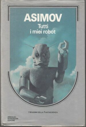 Tutti i miei robot - Vol. 2 di Isaac Asimov ed. Mondadori (Prima edizione 1985)