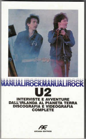 U2 Interviste e Discografia. Manuali Rock n. 9 ed. Arcana