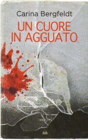 UN CUORE IN AGGUATO di Carina Bergfeldt ed. Mondolibri 2014