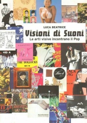 VISIONE DI SUONI. Le arti visive incontrano il pop di Luca Beatrice ed. Arcana