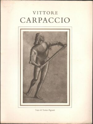 VITTORE CARPACCIO di Terisio Pignatti ed. 1972 Martello