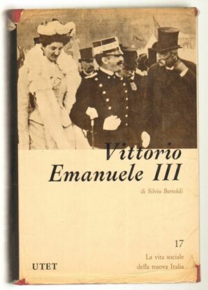 VITTORIO EMANUELE III di Silvio Bertoldi 1° ed. UTET 1971
