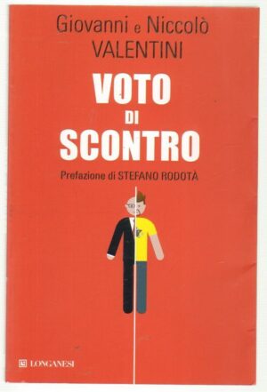 VOTO DI SCONTRO di Giovanni e Niccolò Valentini ed. Longanesi 2013