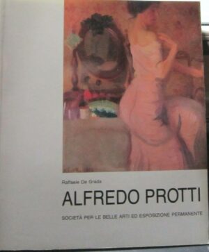 ALFREDO PROTTI di Raffaele De Grada ed. Società per le belle arti ed esposiz.