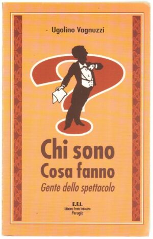 CHI SONO COSA FANNO GENTE DELLO SPETTACOLO di Ugolino Vagnuzzi ed. EFI