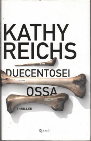 DUECENTOSEI OSSA di Kathy Reichs 1° ed. Rizzoli 2009