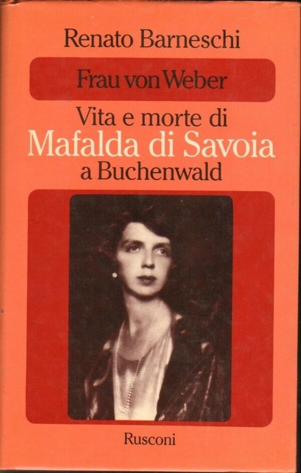 FRAU-VON-WEBER-VITA-E-MORTE-DI-MAFALDA-DI-SAVOIA-A-BUCHENWALD-di-R-Barneschi-121805578814