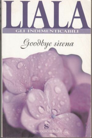 GOODBYE SIRENA di Liala ed. Sonzogno 2009 Sonzogno