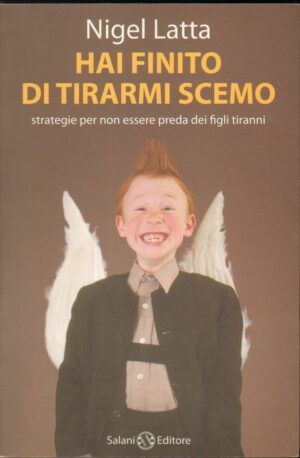 HAI FINITO DI TIRARMI SCEMO di Nigel Latta ed. Salani 2008