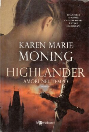 HIGHLANDER AMORI NEL TEMPO di K. M. Moning ed. Leggereditore