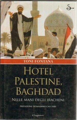 HOTEL PALESTINE BAGHDAD NELLE MANI DEGLI IRACHENI di T. Fontana ed Il Saggiatore