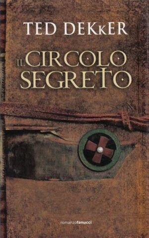 IL CIRCOLO SEGRETO di Ted Dekker ed. Fanucci