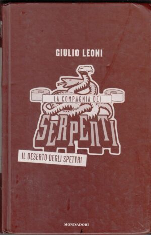 IL DESERTO DEGLI SPETTRI. LA COMPAGNIA DEI SERPENTI di Giulio Leoni ed Mondadori