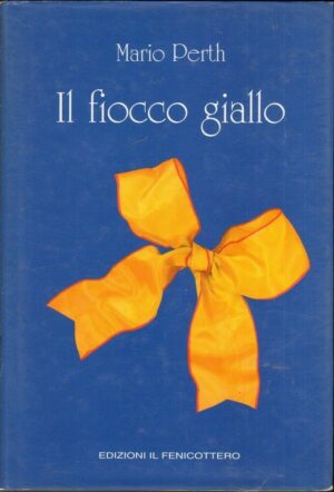 IL FIOCCO GIALLO di Mario Perth ed. Il Fenicottero 1997