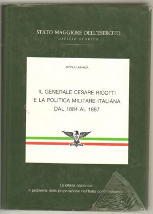 IL GENERALE CESARE RICOTTI E LA POLITICA MILITARE ITALIANA DAL 1884 AL 1887
