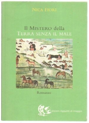 IL MISTERO DELLA TERRA SENZA IL MALE di Nica Fiori ed. Appunti di viaggio
