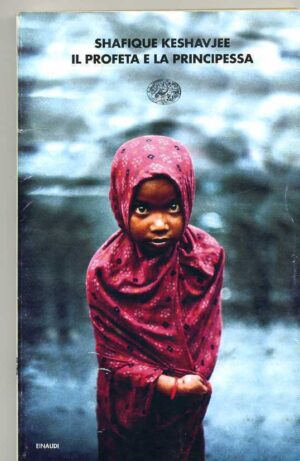 IL PROFETA E LA PRINCIPESSA di Shafique Keshavjee ed. Einaudi