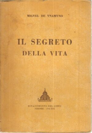IL SEGRETO DELLA VITA di Miguel De Unamuno ed. Rinascimento del Libro 1938