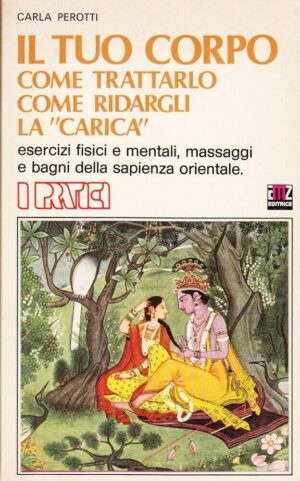 IL TUO CORPO COME TRATTARLO COME DARGLI LA CARICA di Carla Perrotti ed AMZ