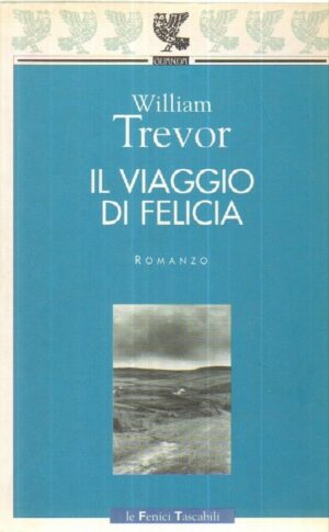 IL VIAGGIO DI FELICIA di William Trevor ed. Guanda 1999