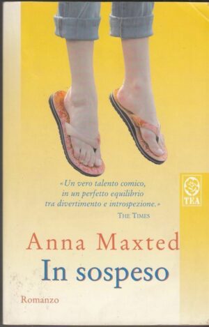 IN SOSPESO di Anna Maxted ed. TEA 2005
