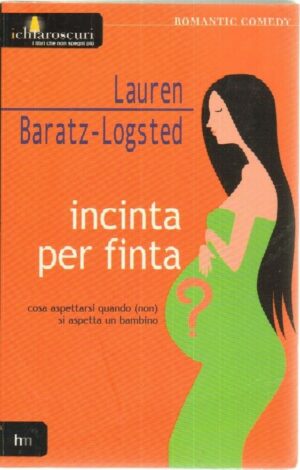 INCINTA PER FINTA di Lauren Baratz Logsted ed. Harlequin Mondadori