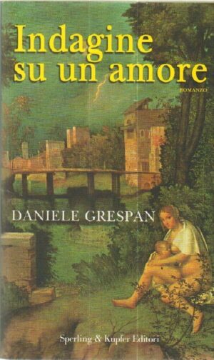 INDAGINE SU UN AMORE di Daniele Graspan ed. Sperling & Kupfer
