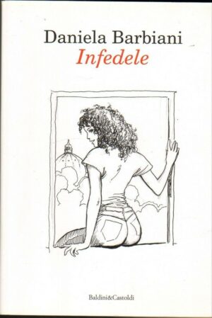 INFEDELE di Daniela Barbiani ed. Baldini & Castoldi 2011
