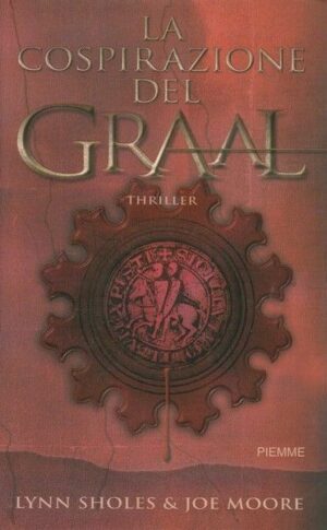 LA COSPIRAZIONE DEL GRAAL di L. Sholes e J. Moore 1°  ed. Piemme 2006