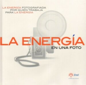 La energia en una foto - La energia fotografiada por quien trabaja para ENEL - In Spagnolo ed. Cosmopoli