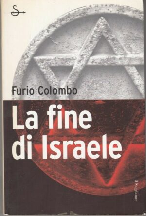 LA FINE DI ISRAELE di Furio Colombo ed. Il Saggiatore