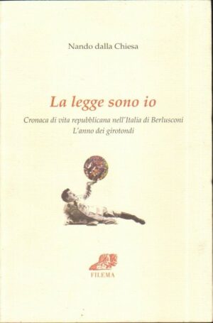 LA LEGGE SONO IO di Nando Dalla Chiesa ed. Filema 2002