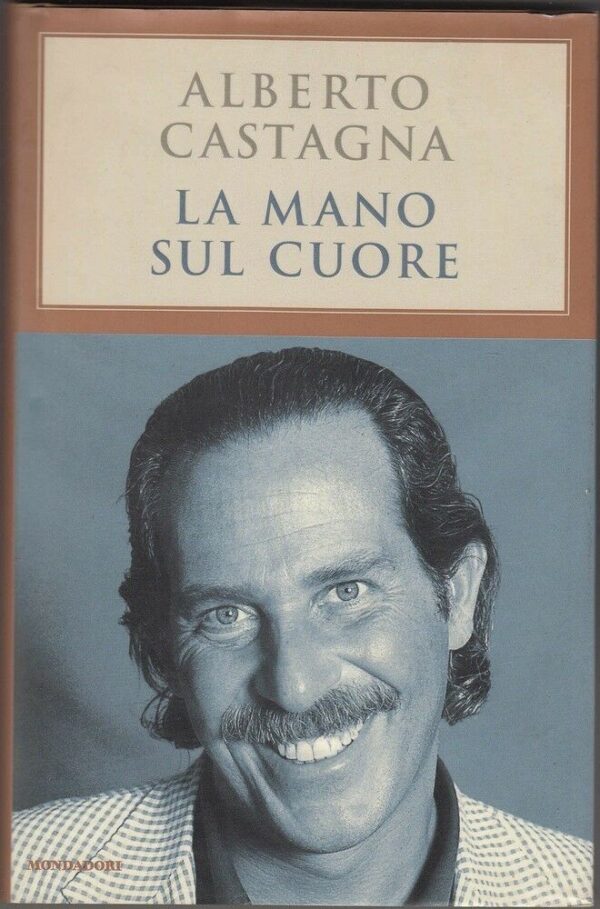 LA-MANO-SUL-CUORE-di-Alberto-Castagna-ed-Mondadori-111769009514