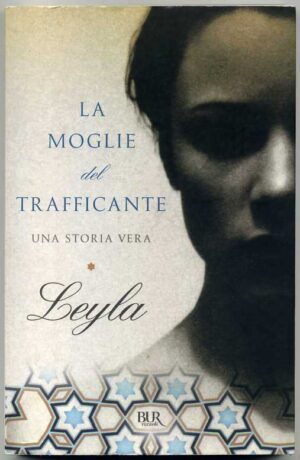 LA MOGLIE DEL TRAFFICANTE. Una storia vera di Leyla ed. BUR
