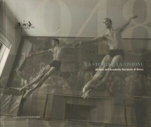 L'ACCADEMIA NAZIONALE DI DANZA DI ROMA. LA STORIA E LA VISIONE  ed. Gangemi 2008
