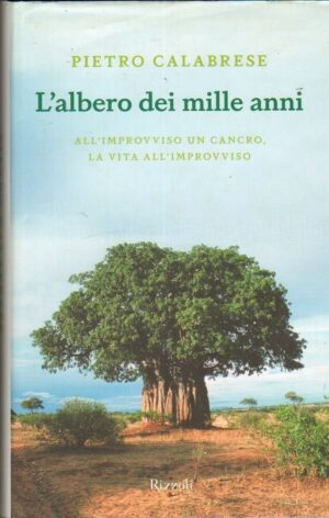 L'ALBERO DEI MILLE ANNI di Pietro Calabrese ed. Rizzoli 2010