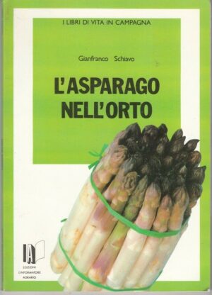 L'ASPARAGO NELL'ORTO di Gianfranco Schiavo ed. L'Informatore Agrario