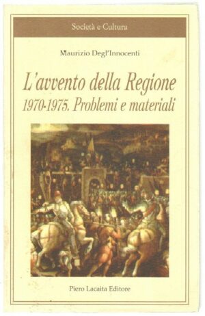 L'AVVENTO DELLA REGIONE 1970-1975 PROBLEMI MATERIALI Degl'Innocenti ed. Lacaita